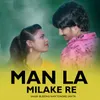 About Man La Milake Re Song